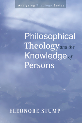 Philosophical Theology and the Knowledge of Persons - Eleonore Stump
