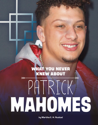 Coperta cărții 'What You Never Knew about Patrick Mahomes - Martha E. H. Rustad'