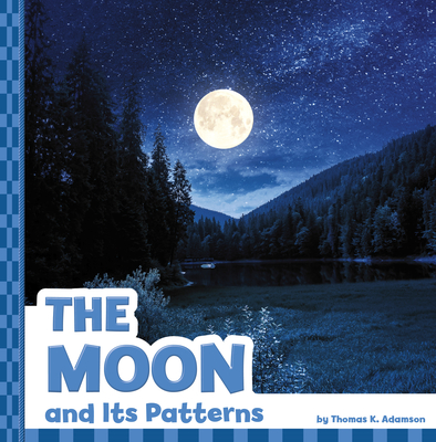 The Moon and Its Patterns - Thomas K. Adamson