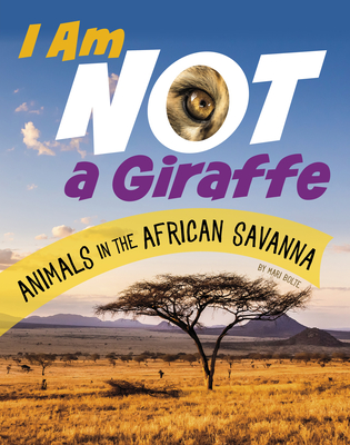 I Am Not a Giraffe: Animals in the African Savanna - Mari Bolte