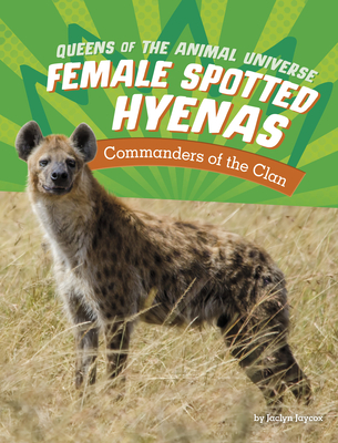 Coperta cărții 'Female Spotted Hyenas: Commanders of the Clan - Jaclyn Jaycox'