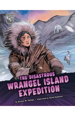 Poza produsului The Disastrous Wrangel Island Expedition - Katrina M. Phillips