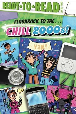 Flashback to the . . . Chill 2000s!: Ready-To-Read Level 2 - Gloria Cruz