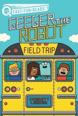 Field Trip: Geeger the Robot - Jarrett Lerner