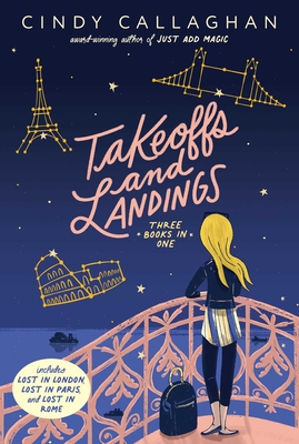 Takeoffs and Landings: Lost in London; Lost in Paris; Lost in Rome - Cindy Callaghan