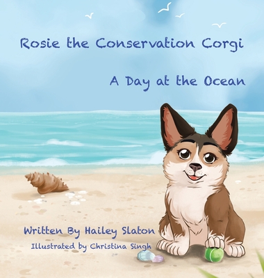 Rosie the Conservation Corgi: A Day at the Ocean - Hailey Slaton