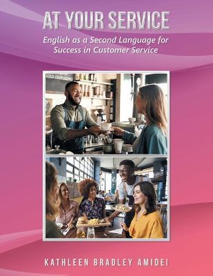 At Your Service: English as a Second Language for Success in Customer Service - Kathleen Bradley Amidei