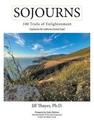 Sojourns: 100 Trails of Enlightenment: Inspired by the California Central Coast - Jill Thayer