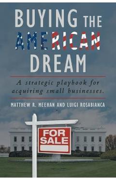 Coperta cărții 'Buying the American Dream: A Strategic Playbook for Acquiring Small Businesses. - Matthew R. Meehan'