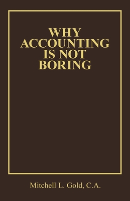 Why Accounting Is Not Boring - Mitchell L. Gold C. A.