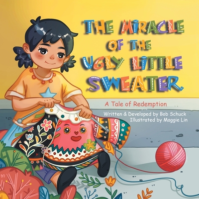The Miracle of the Ugly Little Sweater: A Tale of Redemption - Bob Schuck