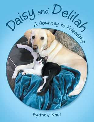 Daisy and Delilah: A Journey to Friendship - Sydney Kaul