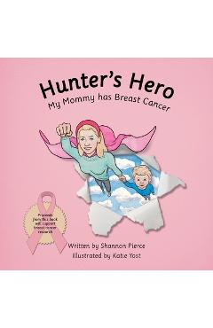 Coperta cărții 'Hunter's Hero: My Mommy Has Breast Cancer - Shannon Pierce'