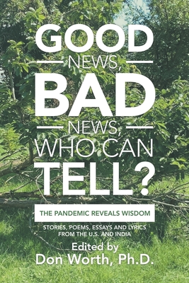Good News, Bad News, Who Can Tell?: The Pandemic Reveals Wisdom - Don Worth