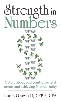 Strength in Numbers: A Story About Overcoming Societal Norms and Achieving Financial Unity - Louis Orazio Cfp (r) Cfa