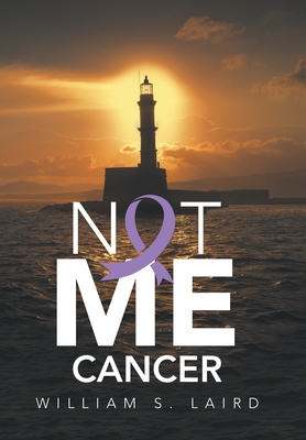 Not Me Cancer - William S. Laird
