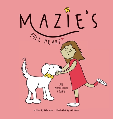 Mazie's Full Heart: An Adoption Story - Kate Seng