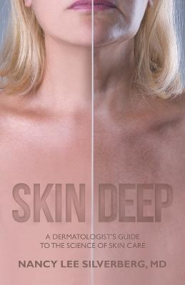 Skin Deep: A Dermatologist's Guide to the Science of Skin Care - Nancy Lee Silverberg