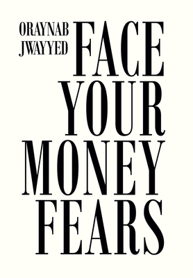 Face Your Money Fears - Oraynab Jwayyed