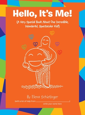 Hello, It's Me!: (A Very Special Book About One Incredible, Wonderful, Spectacular Kid!) - Elena Schietinger