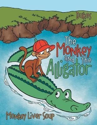The Monkey And The Alligator: Monkey Liver Soup - Dukes