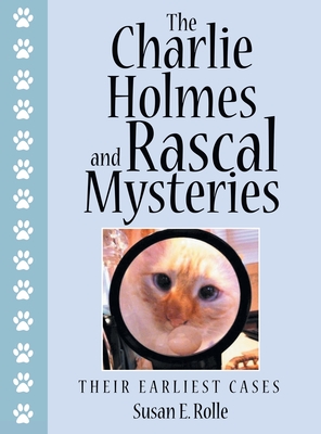 The Charlie Holmes and Rascal Mysteries: Their Earliest Cases - Susan E. Rolle