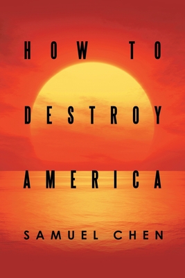 How to Destroy America - Samuel Chen