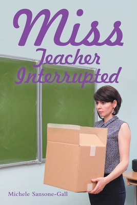 Miss: Teacher Interrupted - Michele Sansone-gall