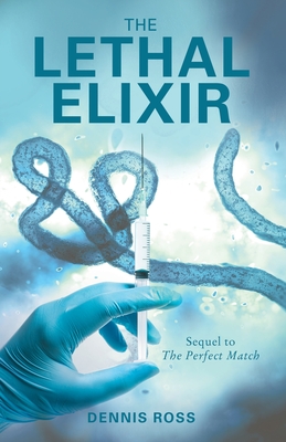 The Lethal Elixir - Dennis Ross