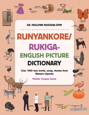 Runyankore/Rukiga-English Picture Dictionary: Over 1000 New Words Songs Rhymes from Western Uganda - Mollynn Mugisha-otim