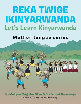 Reka Twige Ikinyarwanda Let's Learn Kinyarwanda - Mollynn Mugisha-otim
