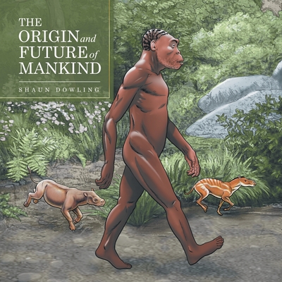 The Origin and Future of Mankind - Shaun Dowling