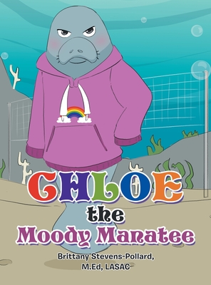 Chloe the Moody Manatee - Brittany Stevens-pollard M. Ed Lasac