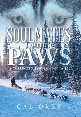 Soulmates with Paws: A Collection of Tales & Tails - Cal Orey