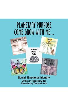 Poza produsului Planetary Purpose Come Grow with Me...: Social, Emotional Identity - Parsippany Bea
