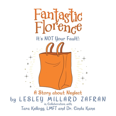 Fantastic Florence It's Not Your Fault!: a Story About Neglect - Lesley Millard Zafran