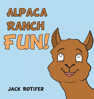 Alpaca Ranch Fun! - Jack Rotifer