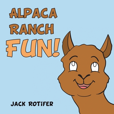 Alpaca Ranch Fun! - Jack Rotifer