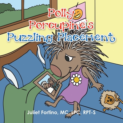 Polly Porcupine's Puzzling Placement - Juliet Fortino Mc Lpc Rpt-s
