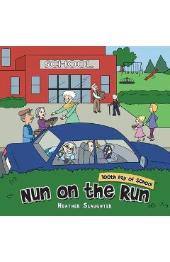 Poza produsului Nun on the Run: 100Th Day of School - Heather Slaughter