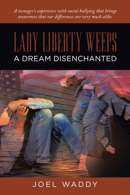 Lady Liberty Weeps: A Dream Disenchanted - Joel Waddy