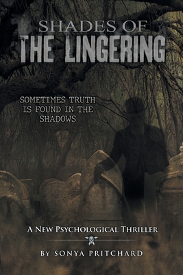 Shades of the Lingering: A New Psychological Thriller - Sonya Pritchard