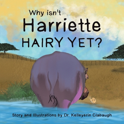 Why Isn't Harriette Hairy Yet? - Kelleyerin Clabaugh