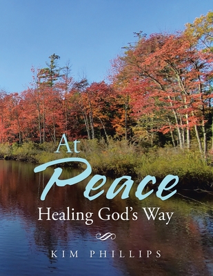 At Peace: Healing God's Way - Kim Phillips
