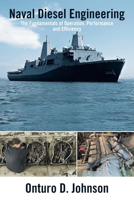 Naval Diesel Engineering: The Fundamentals of Operation, Performance and Efficiency - Onturo D. Johnson
