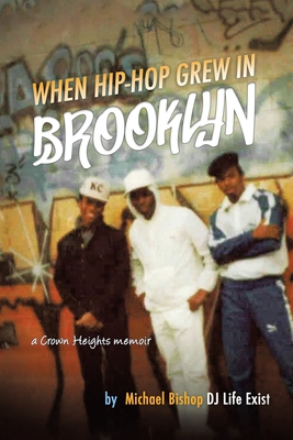 When Hip Hop Grew in Brooklyn - Michael Bishop