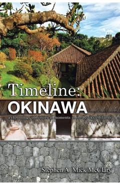 Coperta cărții 'Timeline: Okinawa: A Chronology of Historical Moments in the Ryukyu Islands - Stephen A. Mick Mcclary'