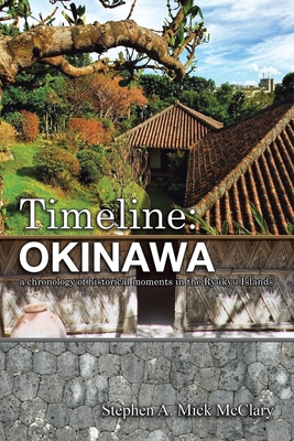 Coperta cărții 'Timeline: Okinawa: A Chronology of Historical Moments in the Ryukyu Islands - Stephen A. Mick Mcclary'