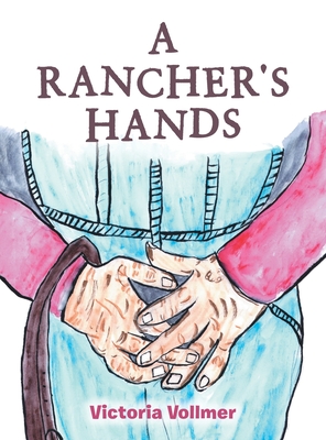 A Rancher's Hands - Victoria Vollmer