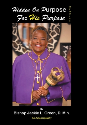 Hidden on Purpose for His Purpose - Bishop Jackie L. Green D. Min